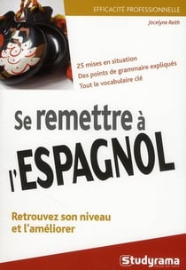 Efficacité professionnelle : se remettre a l'espagnol (2e édition) - 25 mises en situation - des points de grammaire expliqués, tout le vocabulaire clé
