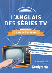 L'anglais des séries TV : Remise à niveau - Le vocabulaire clé - Les rappels linguistiques - Des exercices corrigés