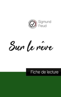 Sur le rêve de Sigmund Freud : fiche de lecture et analyse complète de l'oeuvre