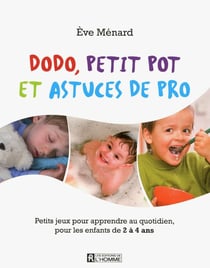 Dodo, petit pot et astuces de pro - petits jeux pour apprendre au quotidien pour les enfants de 2 à 4 ans