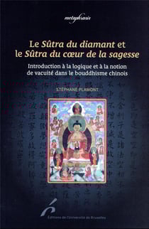 Le sûtra du diamant et le sûtra du coeur de la sagesse : introduction à la logique et à la notion de vacuité dans le bouddhisme chinois