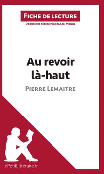 Fiche de lecture : au revoir là-haut de Pierre Lemaitre : analyse complète de l'oeuvre et résumé
