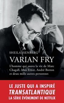 Varian Fry : l'homme qui sauva Marc Chagall, Max Ernst, André Breton et deux mille autres personnes