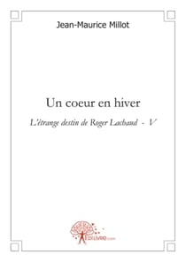 L'étrange destin de Roger Lachaud t.5 - un coeur en hiver