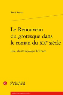 Le renouveau du grotesque dans le roman du XX siècle - essai d'anthropologie littéraire