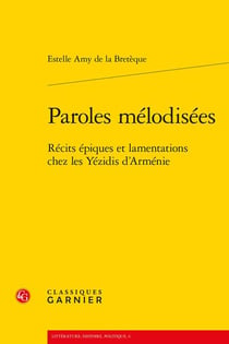 Paroles mélodisées - récits épiques et lamentations chez les Yezidis d'Arménie