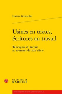 Usines en textes écritures au travail - témoigner travail au tournant XXIe siècle