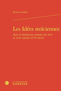 Les Idées stoïciennes dans la littérature morale des XVIe et XVIIe siècles (1575-1642)