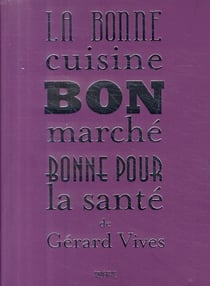 La bonne cuisine, bon marché, bonne pour la sante de gérard vivès