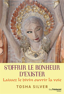 S'offrir le bonheur d'exister - laissez le divin ouvrir la voie