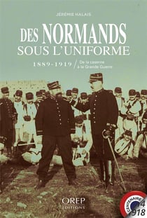 Des normands sous l'uniforme - 1889-1919, de la caserne à la grande guerre