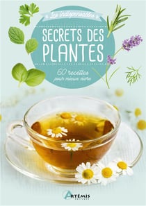Secrets des plantes - 60 recettes pour mieux vivre