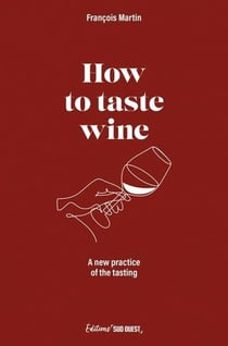 How to taste wine : A new practice of the tasting