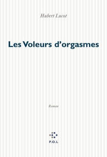 Les Voleurs d'orgasmes - Roman d'aventures policières, sexuelles, boursières et technologiques