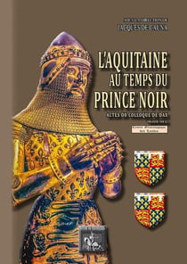 L'Aquitaine au temps du Prince Noir - actes du colloque de Dax