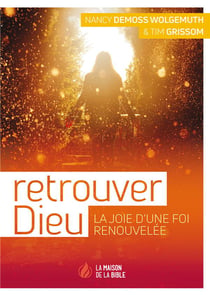 Retrouver Dieu - la joie d'une foi renouvelée
