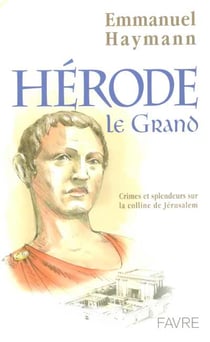 Herode le grand crimes et splendeurs sur la colline de jerusalem