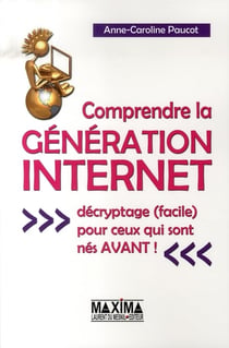 Comprendre la génération internet - décryptage facile pour ceux qui sont nés avant