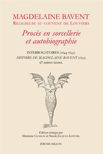 Magdelaine Bavent religieuse au couvent de Louviers : procès en sorcellerie et autobiographie, interrogatoires (1644-1645)