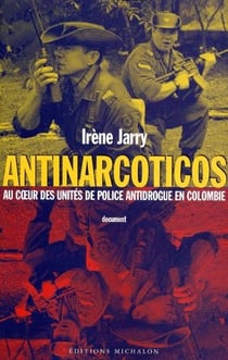 Antinarcoticos - au coeur des unités de police antidrogue en Colombie