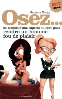 Osez - les secrets d'une experte du sexe pour rendre un homme fou de plaisir