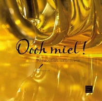 Oooh miel ! 30 recettes autour du miel