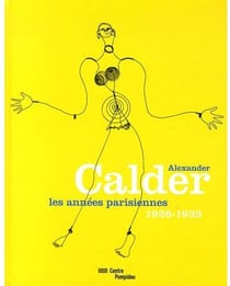 Alexander Calder, les années parisiennes 1926-1933
