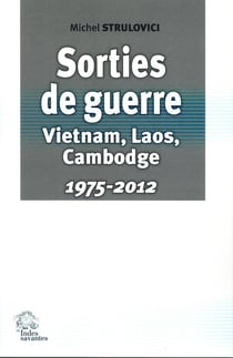 Sorties de guerre, Vietnam, Laos, Cambodge : 1975-2012