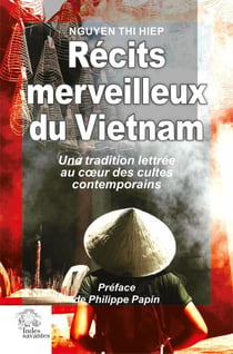 Récits merveilleux du Vietnam : une tradition lettrée au coeur des cultes contemporains