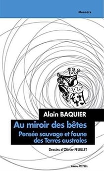 Au miroir des betes. pensee sauvage et faune des terres australes