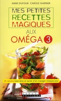 Mes petites recettes magiques : mes petites recettes magiques aux oméga 3