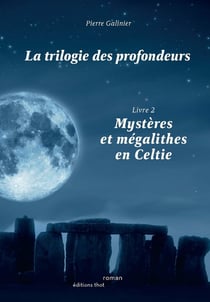 La trilogie des profondeurs Tome 2 : Mystères et mégalithes en Celtie