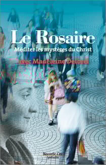 Le rosaire - méditer les mystères du Christ avec Madeleine Delbrel