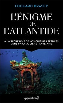 L'énigme de l'Atlantide - à la recherche de nos origines perdues dans un cataclysme planétaire