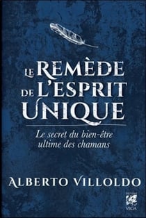 Le remède de l'esprit unique - le secret du bien-être ultime des chamans