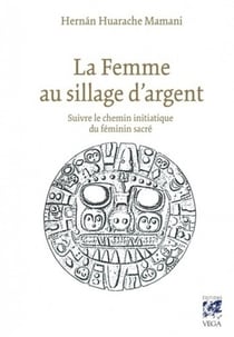La femme au sillage d'argent - suivre le chemin initiatique du féminin sacré