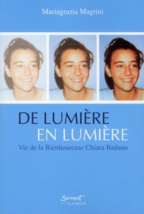 De lumière en lumière - vie de la bienheureuse chiara badano