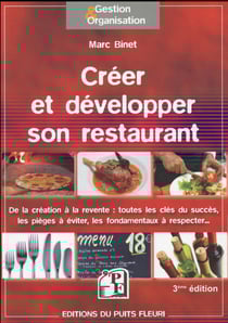 Créer et développer son restaurant - de la création à la revente - toutes les clés du succès, les pièges à éviter, les fondamentaux à respecter...(3e édition)