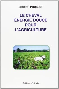 Le cheval : énergie douce pour l'agriculture
