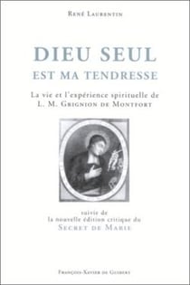 Dieu seul est ma tendresse : La vie et l'expérience spirituelle de L.-M. Grignion de Montfort