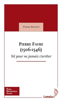 Pierre Favre (1506-1546) - né pour ne jamais s'arrêter