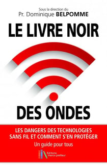 Le livre noir des ondes - les dangers des technologies sans fil et comment s'en protéger : un guide pour tous
