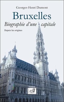 Bruxelles - biographie d'une capitale, depuis les origines