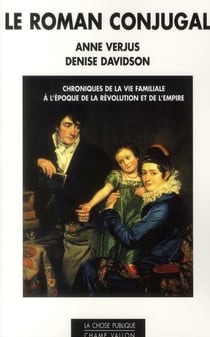 Le roman conjugal - chroniques de la vie familiale à l'époque de la Révolution et de l'Empire
