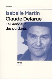 Claude Delarue - la grandeur des perdants