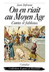 On en riait au Moyen Âge - contes et fabliaux