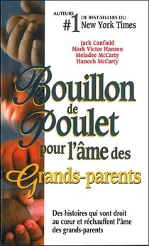 Bouillon de poulet pour l'âme des grands-parents - des histoires qui vont droit au coeur et réchauffent l'âme des grands-parents