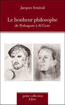 Le bonheur philosophique - de Pythagore à Al Gore