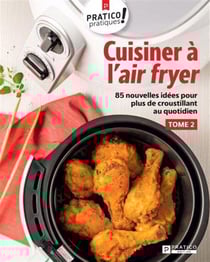 Cuisiner à l'air fryer Tome 2 : 85 nouvelles idées pour plus de croustillant au quotidien
