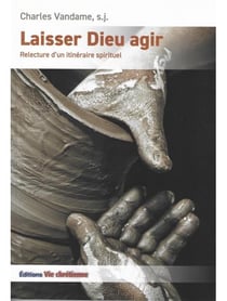 Laisser dieu agir - relecture d'un itinéraire spirituel